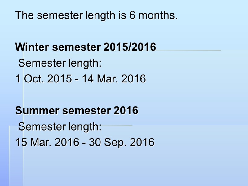 The semester length is 6 months.  Winter semester 2015/2016  Semester length: 